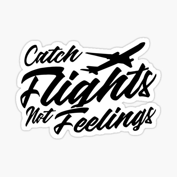 catch-flights-not-feelings-sticker-for-sale-by-kader4ever-redbubble