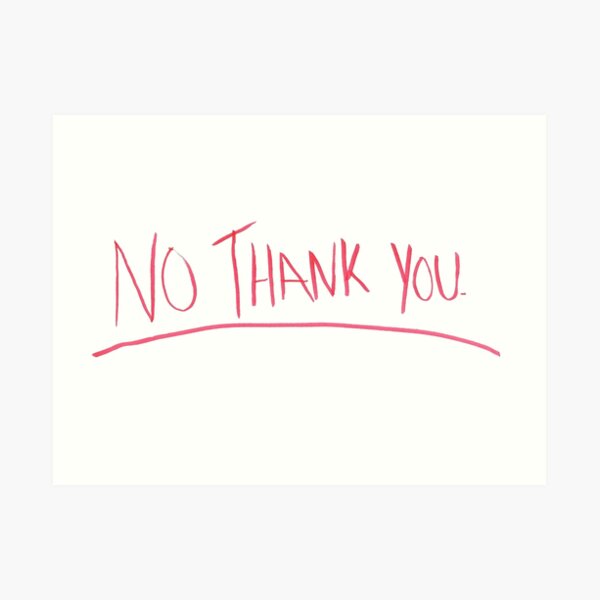 No Thank You Art Print