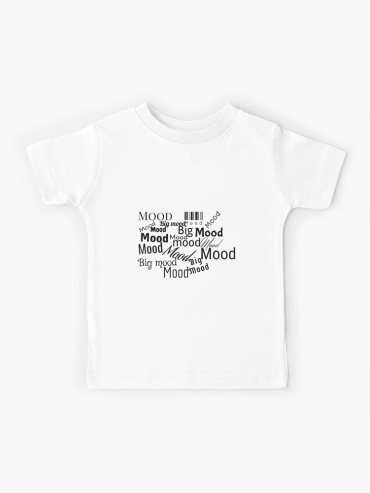 Big Mood Kids T Shirt By Obsessivetesla Redbubble - roblox t shirt by jogoatilanroso redbubble