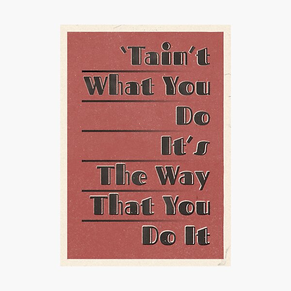 Lindy Lyrics - Tain't What You Do (It's The Way That You Do It) Photographic Print