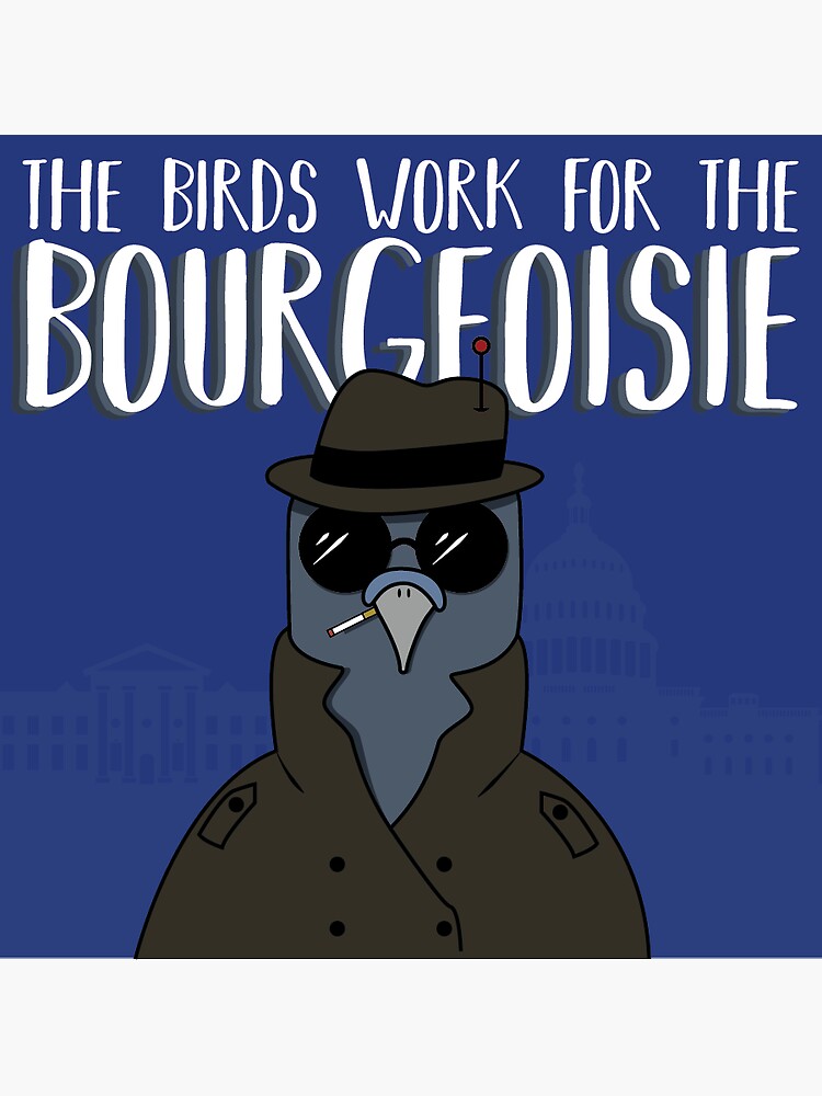 The Birds Work For The Bourgeoisie