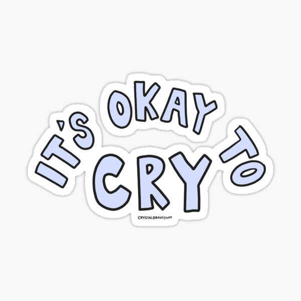 It's Okay To Cry Sticker