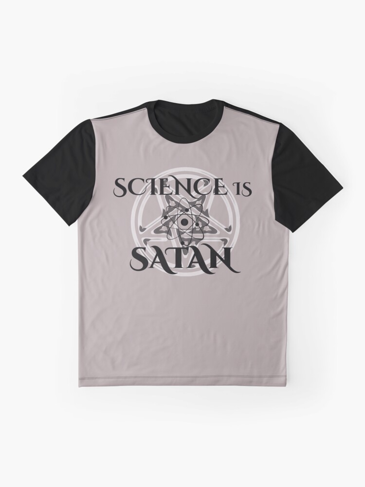 Alternate view of Science is Satan - Support Science Graphic T-Shirt
