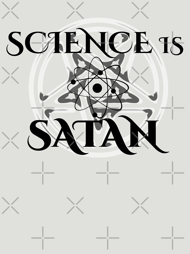 Science is Satan - Support Science by willpate