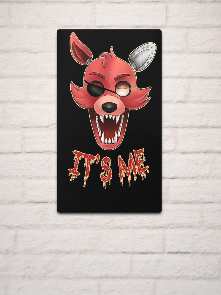 Five Nights at Freddy's - FNAF - Foxy - It's Me! Metal Print for