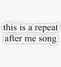 this is a repeat after me song (this is a repeat after me song) Sticker