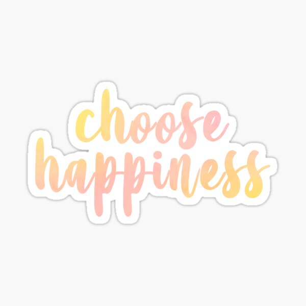 Choose Happiness Sticker By Maccreations Redbubble