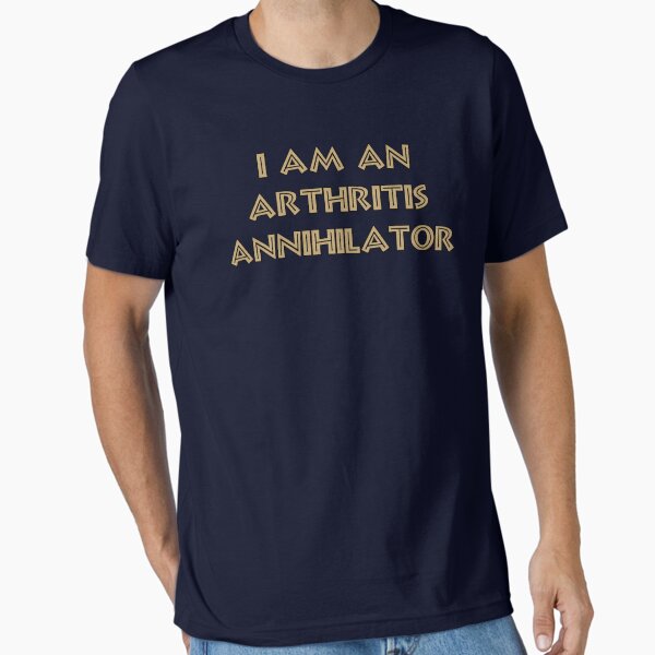 I am an Arthritis Annihilator Essential T-Shirt