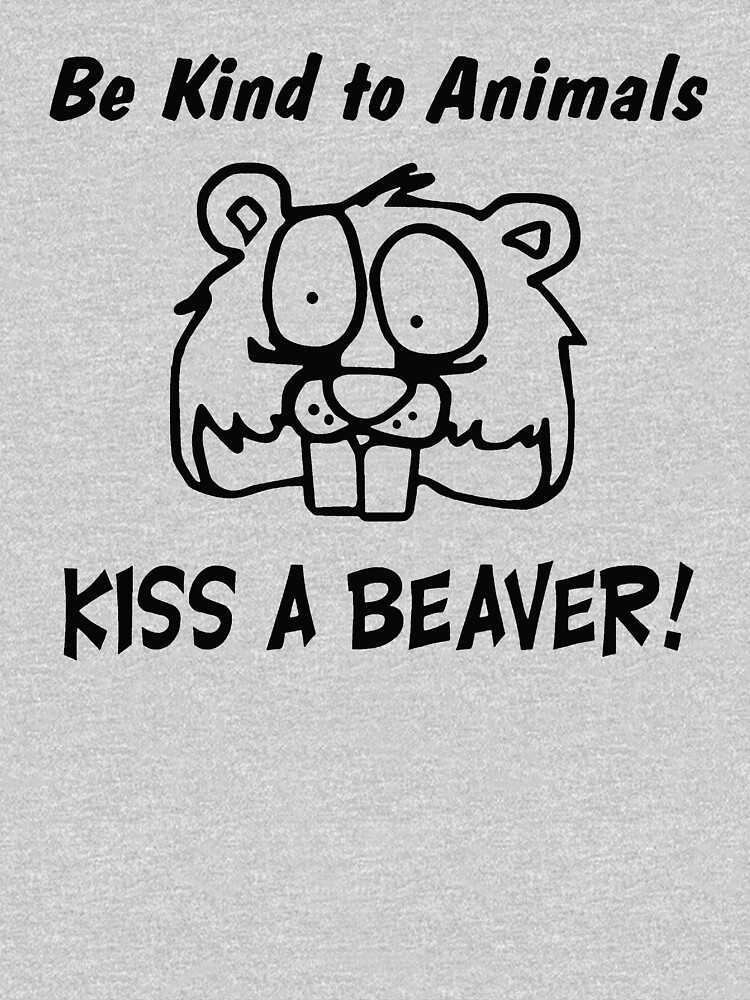 "FUNNY T SHIRT BE KIND TO ANIMALS KISS A BEAVER RUDE" T-shirt for Sale