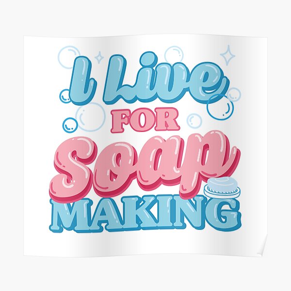 "I Live For Soap Making Soap Making Craft Lover Hobbyist" Poster for