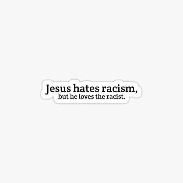 Vista previa del artículo con la obra «Jesús odia el racismo, pero ama al racista.», diseñado y vendido por juleshasselbach.