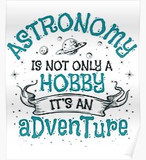 Astronomy Is Not Only A Hobby It's An Adventure Poster