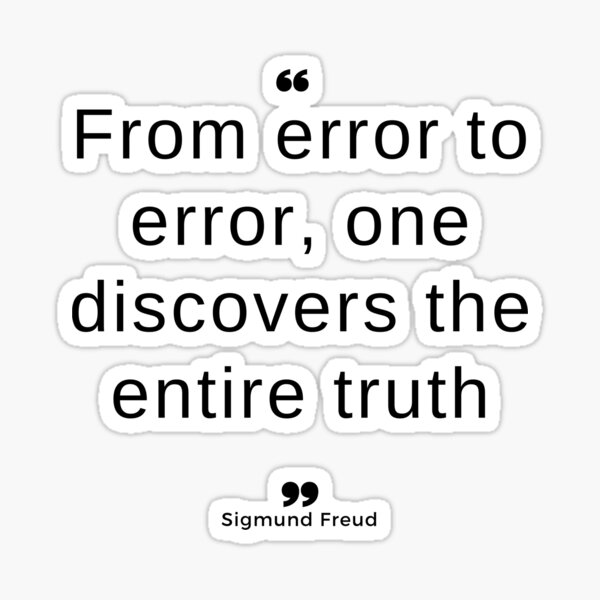 Sigmund Freud psychology quote "From error to error, one discovers the entire truth" Sticker