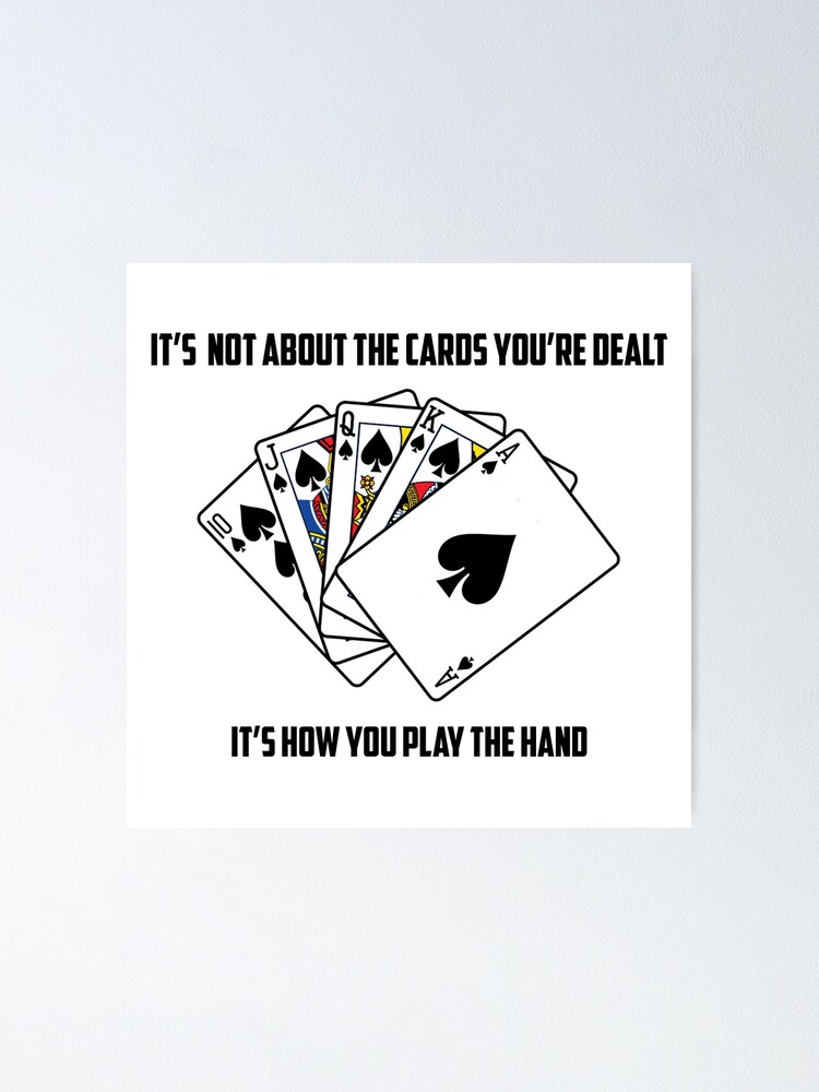 Play With The Cards You Re Dealt Poster By Russell7lee Redbubble