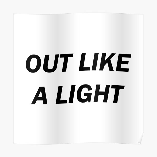 "Out Like a Light" Poster for Sale by brodierummery Redbubble