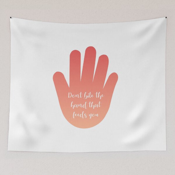 Item preview, Dont bite the hand that feeds you- Old English proverb that reminds not to behave badly or in an ungrateful way on whom one depends or derives benefit designed and sold by Shawlin Islam.