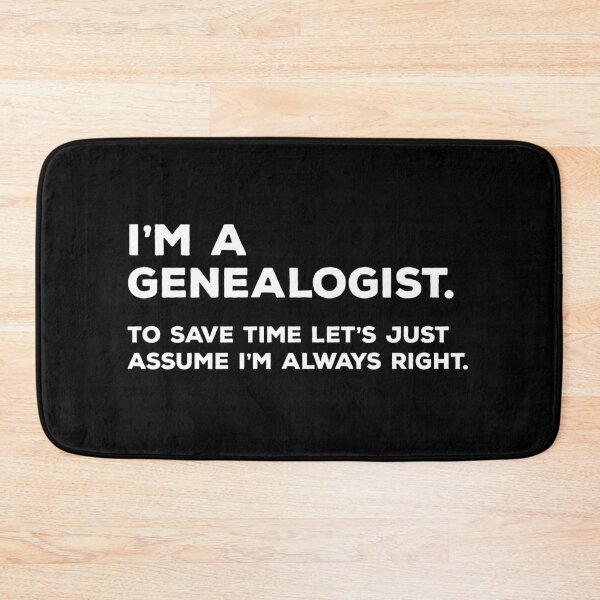 Item preview, I'm An Genealogist. To Save Time Let's Just Assume I'm Always Right. designed and sold by teesaurus.