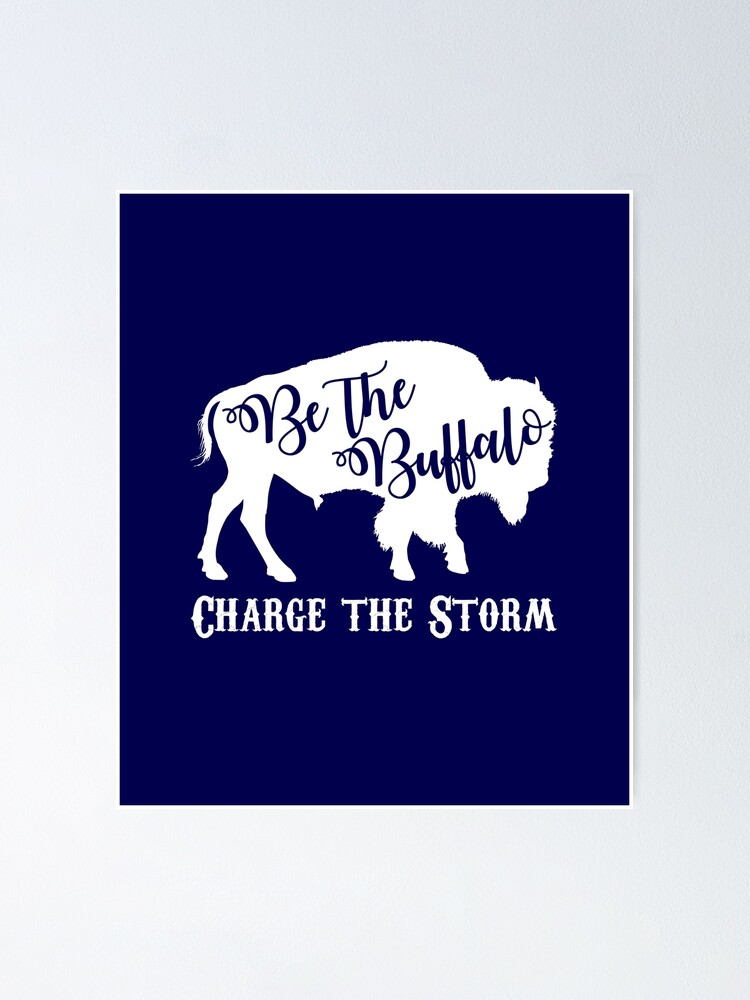 Indlejre folkeafstemning Senator Be the Buffalo - Charge the Storm" Poster by dutchlovedesign | Redbubble