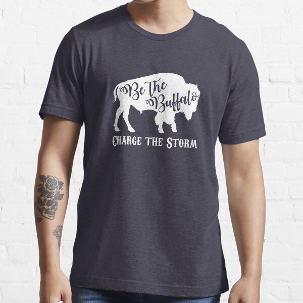Be the Buffalo - Charge the Storm Essential T-Shirt