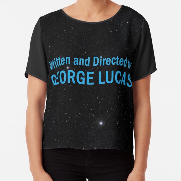 Written and Directed by George Lucas Chiffon Top