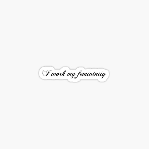 I work my femininity Sticker