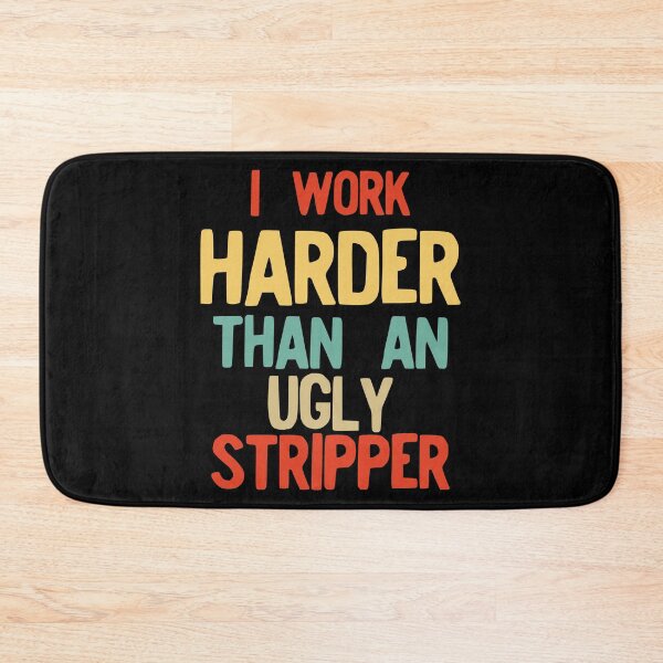 Item preview, I Work Harder Than An Ugly Stripper Funny Retro Style product designed and sold by NoveltyMerch.
