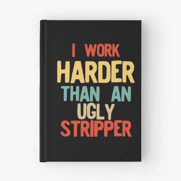Item preview, I Work Harder Than An Ugly Stripper Funny Retro Style product designed and sold by NoveltyMerch.