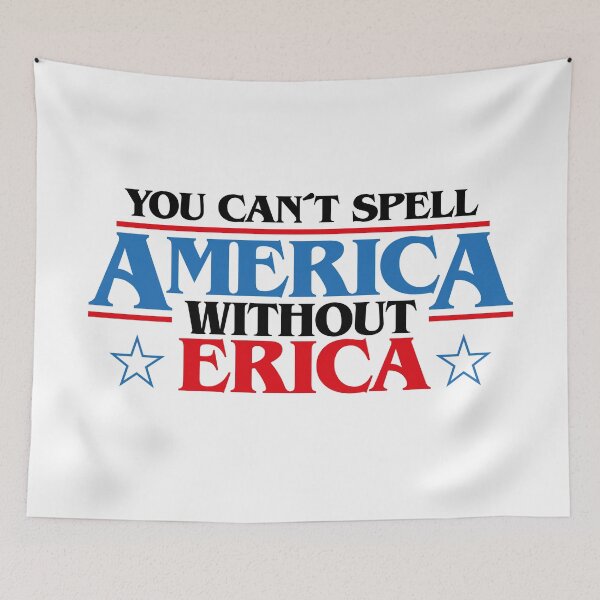 Item preview, You can't spell AMERICA without ERICA (Strange thing), patriot flag of the United States, 4th f July tv series 80s quote, nerd white designed and sold by frikybomb.