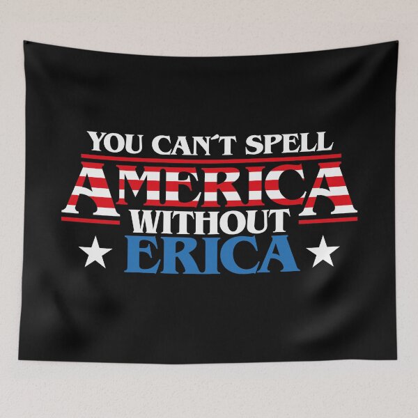 Item preview, You can't spell AMERICA without ERICA (Strange thing), patriot flag of the United States, 4th f July tv series 80s quote, nerd, stripes designed and sold by frikybomb.