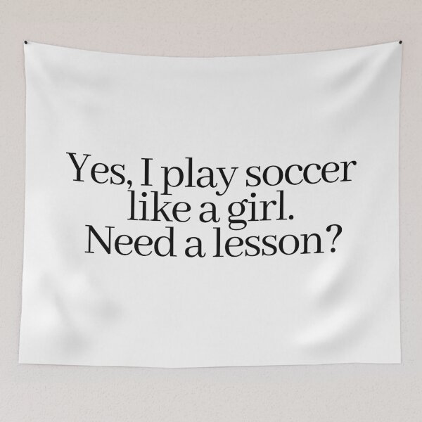Item preview, yes, i play soccer like a girl. need a lesson? designed and sold by LeighAnne64.