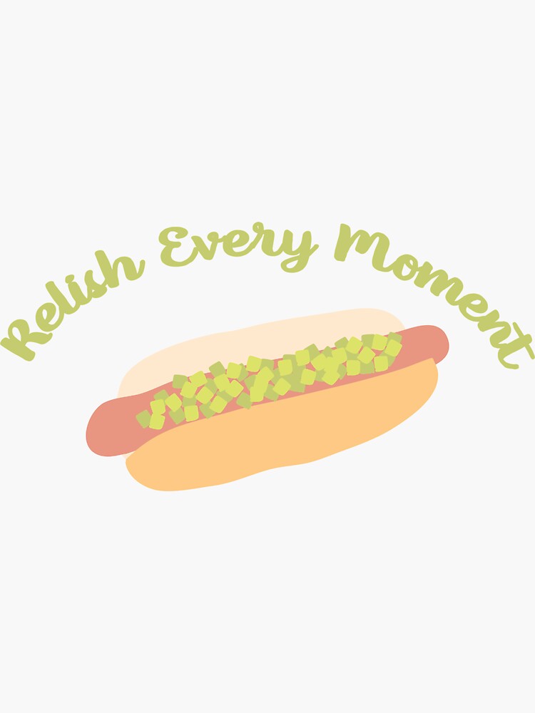 "Relish Every Moment Hot Dog" Sticker by awkwarddesignco Redbubble