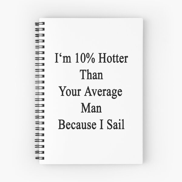 Item preview, I'm 10% Hotter Than Your Average Man Because I Sail  designed and sold by supernova23.