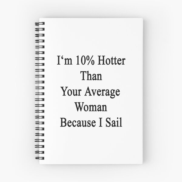 Item preview, I'm 10% Hotter Than Your Average Woman Because I Sail  designed and sold by supernova23.