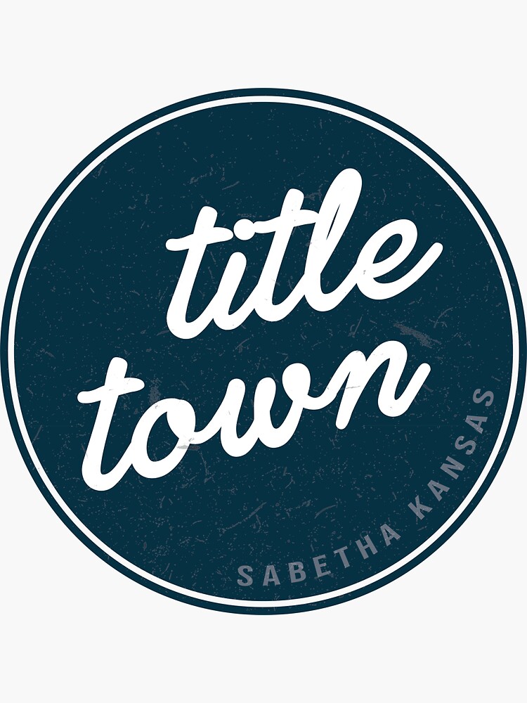 "Title Town, Sabetha Kansas" Sticker for Sale by KSwildflower Redbubble