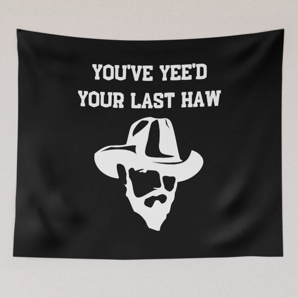Item preview, you've yeed your last haw designed and sold by GrasslandDesign.