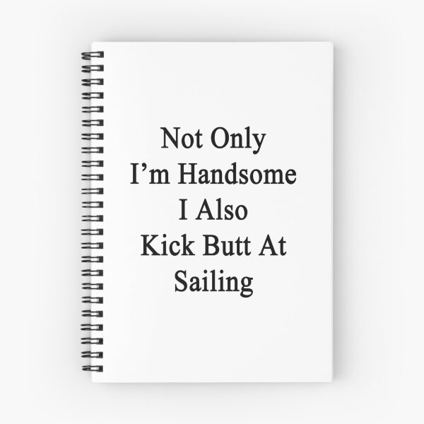 Item preview, Not Only I'm Handsome I Also Kick Butt At Sailing  designed and sold by supernova23.