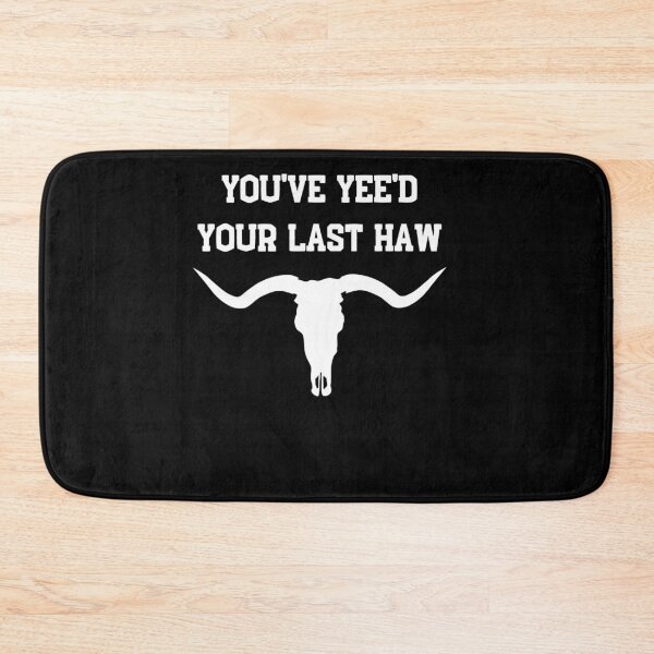 Item preview, you've yeed your last haw designed and sold by GrasslandDesign.