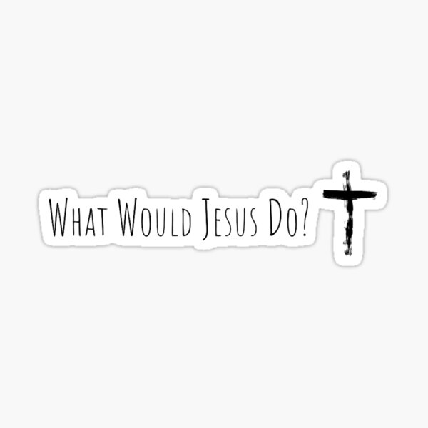 What Would Jesus Do? Floral Christian Sticker – Big Moods