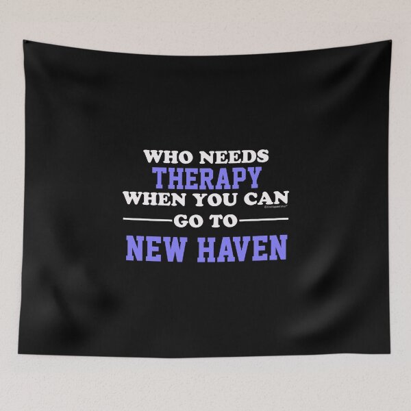 Item preview, Who Needs Therapy When You Can Go To New Haven designed and sold by CoolApparelShop.
