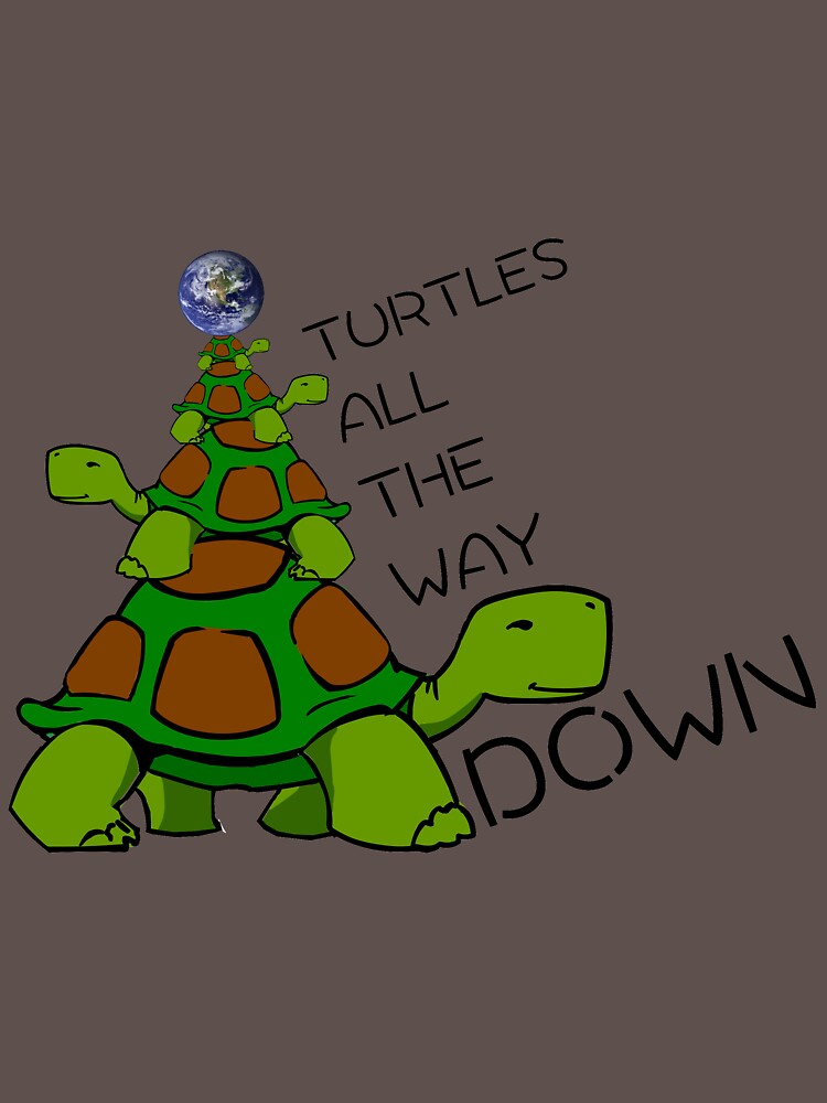 "Turtles All The Way Down!" T-shirt By Upbeat | Redbubble