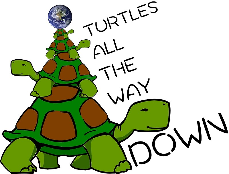 turtles all the way down