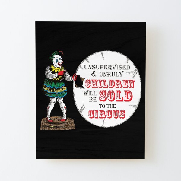 Unsupervised and Unruly Children will be Sold to the Circus | Victorian Circus | Vintage Circus Clown | Scary Clown | Victorian Gothic | Wood Mounted Print