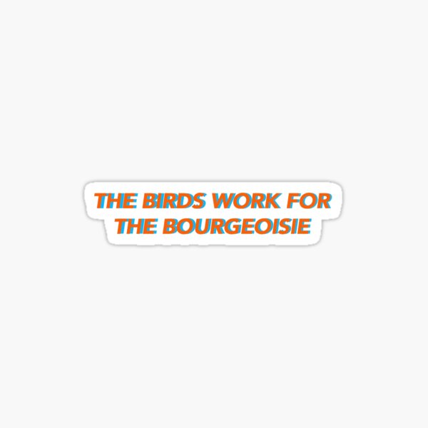 The birds work for the bourgeoisie Sticker