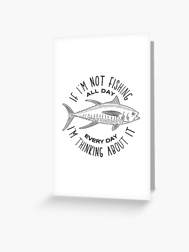 Carte De Vœux Peche Toute La Journee Citation Love Fish Fisherman Boat Catch Cast Par Createdbyheidi Redbubble