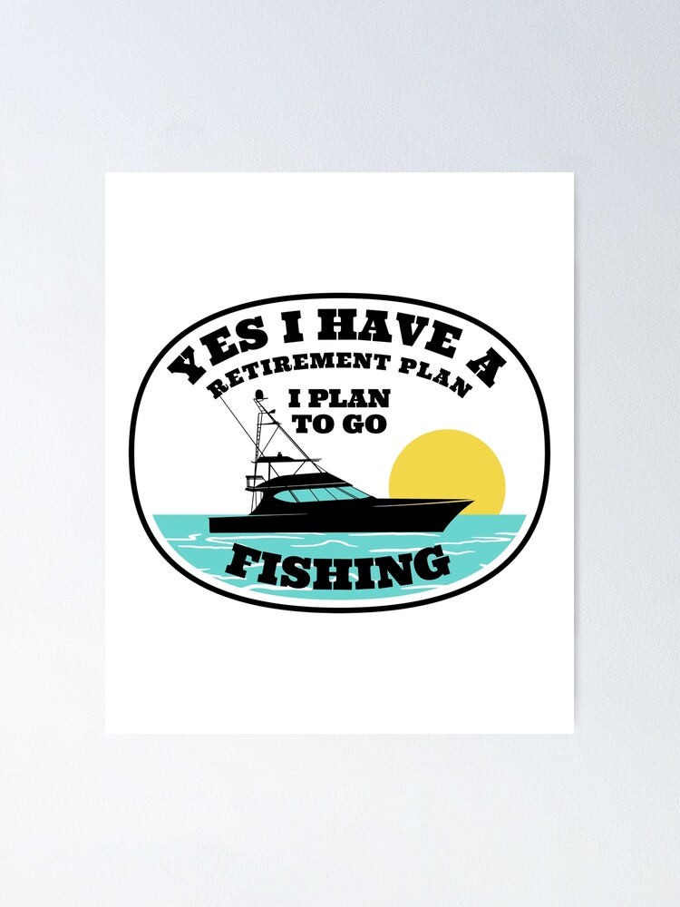 Fishing Retirement Plan Quote Funny Retired Love Fish Boat design | Poster