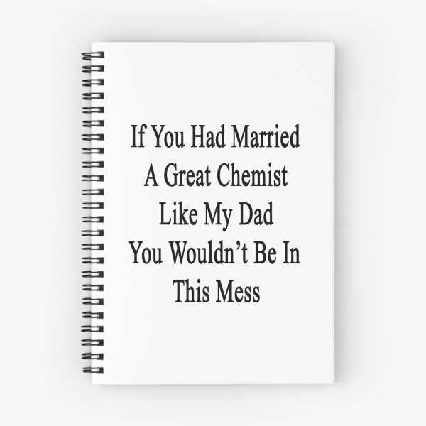 Item preview, If You Had Married A Great Chemist Like My Dad You Wouldn't Be In This Mess  designed and sold by supernova23.