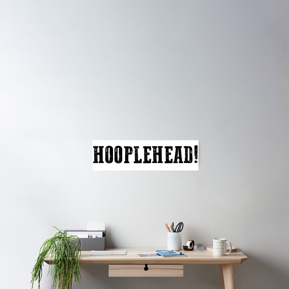 "Hooplehead!" Poster by bongofury Redbubble