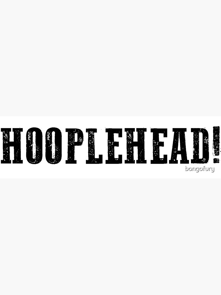 "Hooplehead!" Poster by bongofury Redbubble