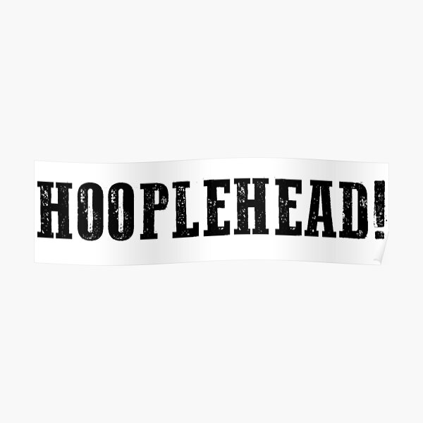 "Hooplehead!" Poster by bongofury Redbubble