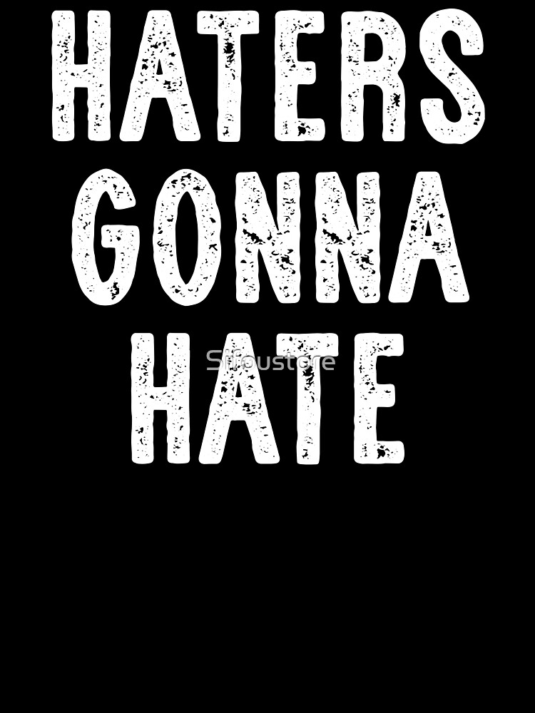 Haters Gonna Hate Quotes And Sayings